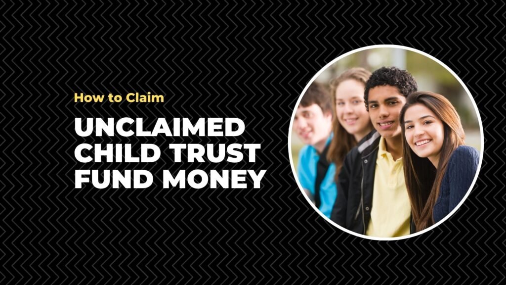 How to Claim Unclaimed Child Trust Fund Money