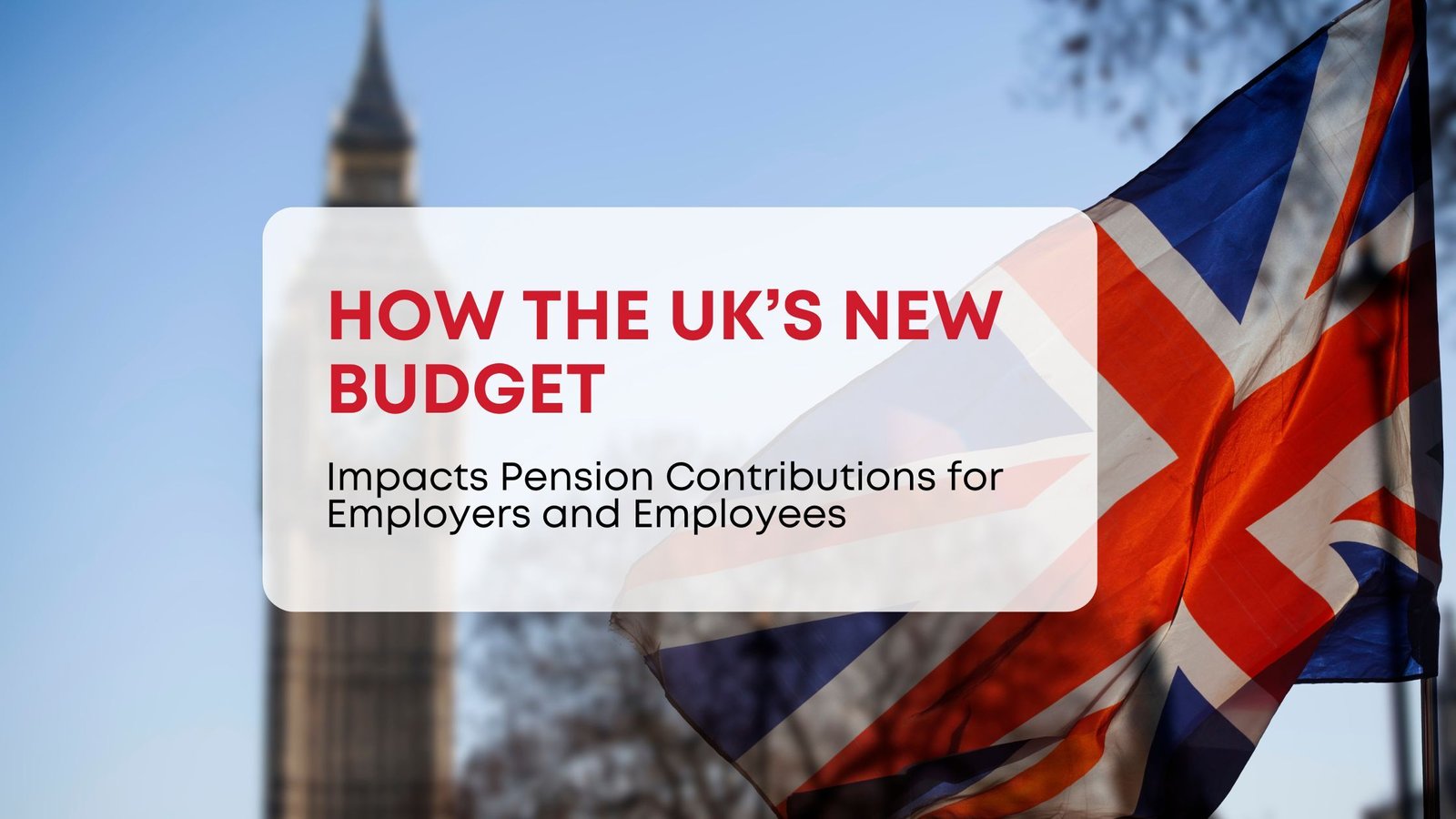 How the UKs New Budget Impacts Pension Contributions for Employers and Employees