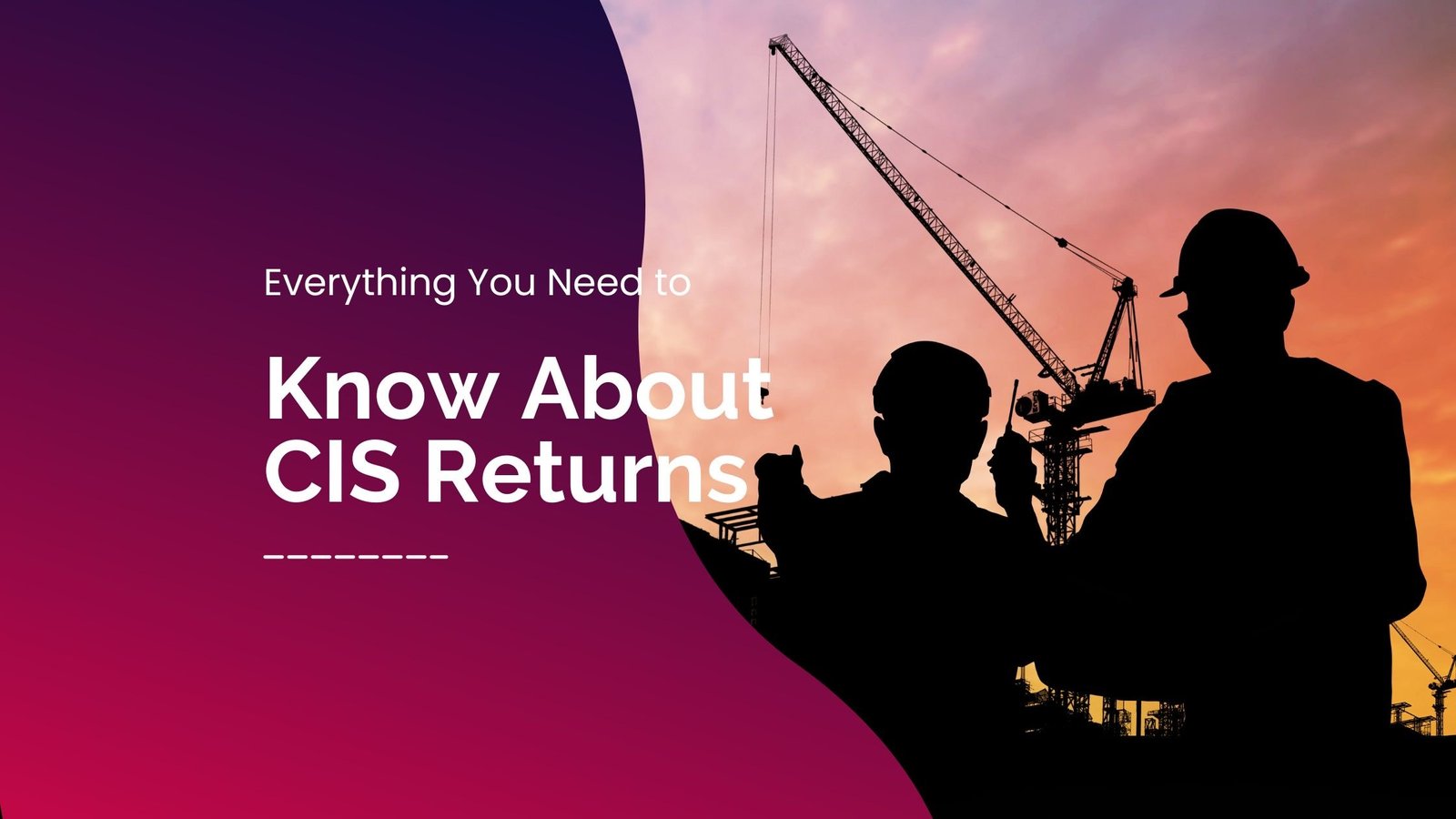 Everything You Need to Know About CIS Returns