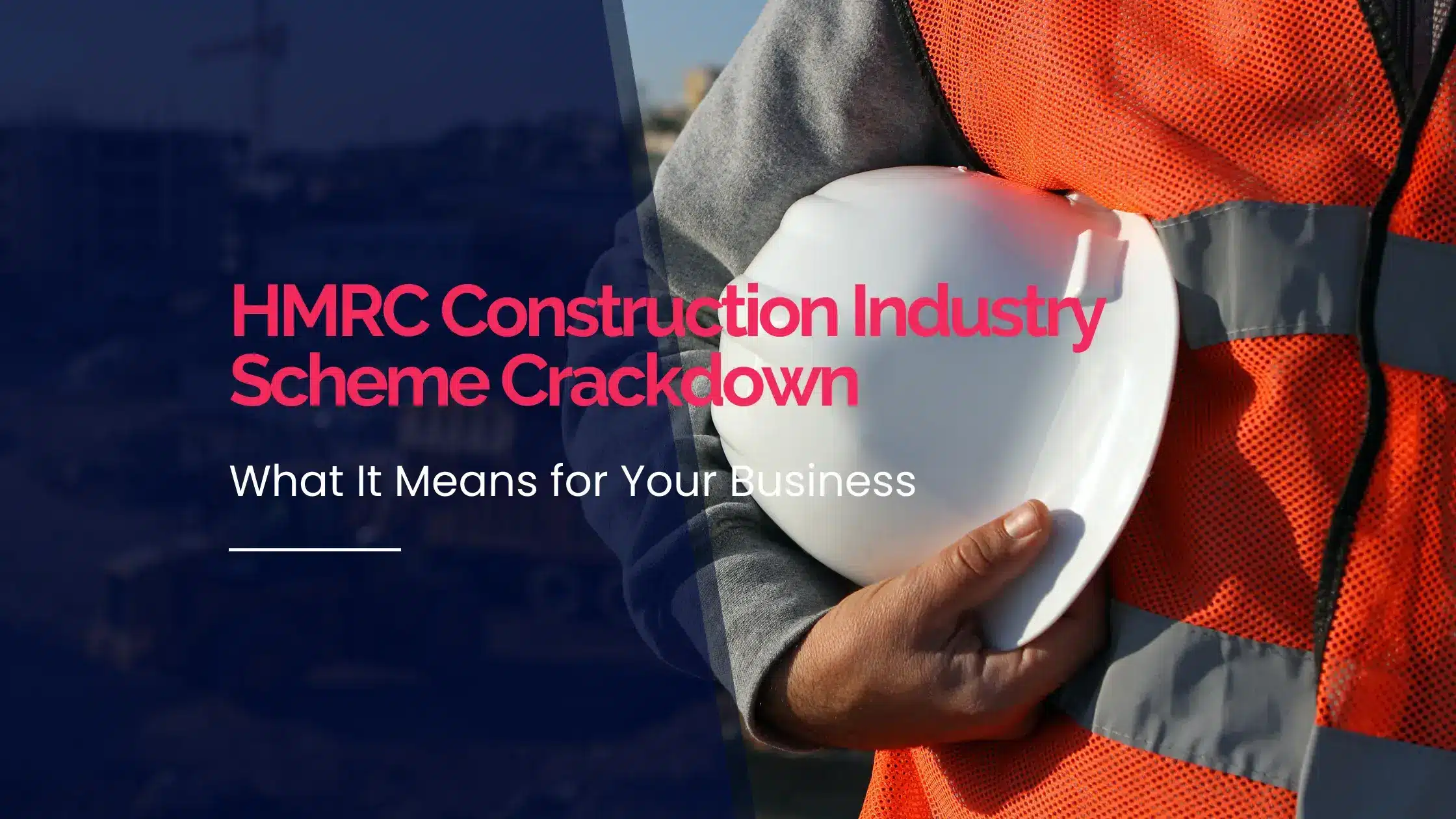 HMRC Construction Industry Scheme Crackdown: What It Means for Your Business 1 HMRC CIS crackdown for business