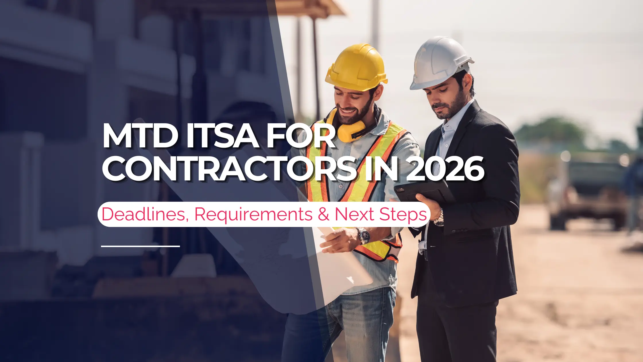 MTD ITSA for Contractors in 2026: Deadlines, Requirements & Next Steps 1 MTD ITSA for Contractors in 2026