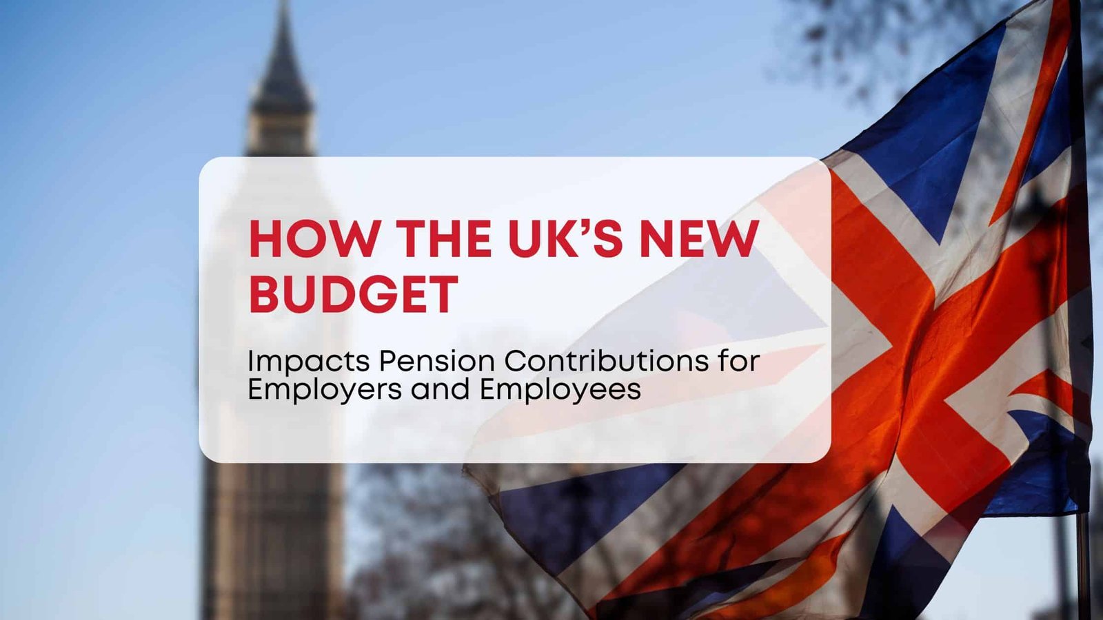 How the UKs New Budget Impacts Pension Contributions for Employers and Employees