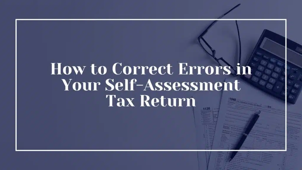 How to Correct Errors in Your Self-Assessment Tax Return 9 featured image of blog title called How to Correct Errors in Your Self-Assessment Tax Return