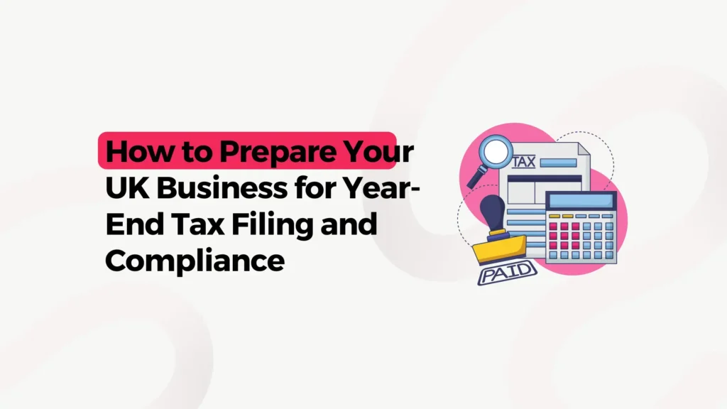 Prepare Your UK Business for Year-End Tax Filing and Compliance