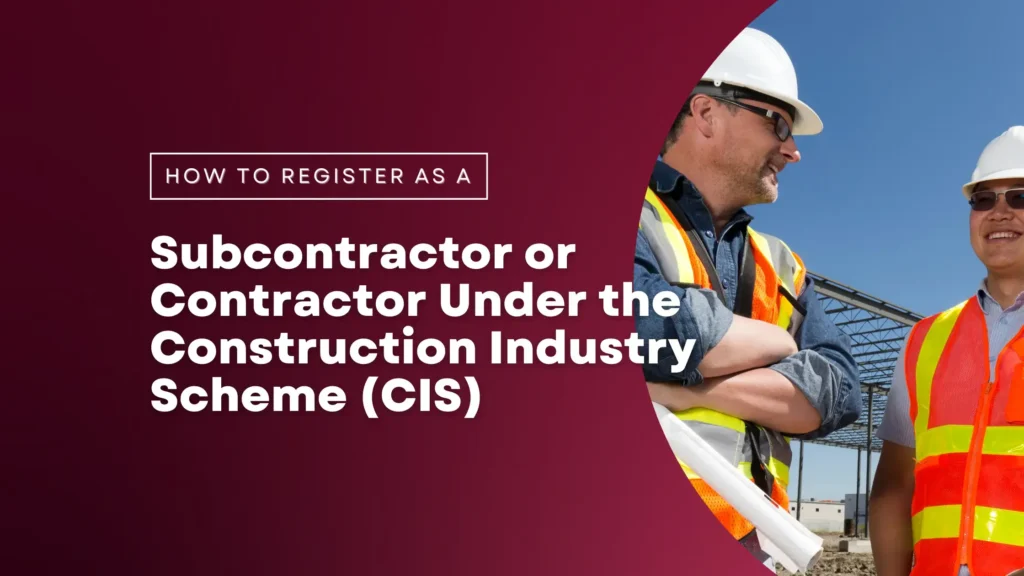 Register as a Subcontractor or Contractor Under the Construction Industry Scheme (CIS)