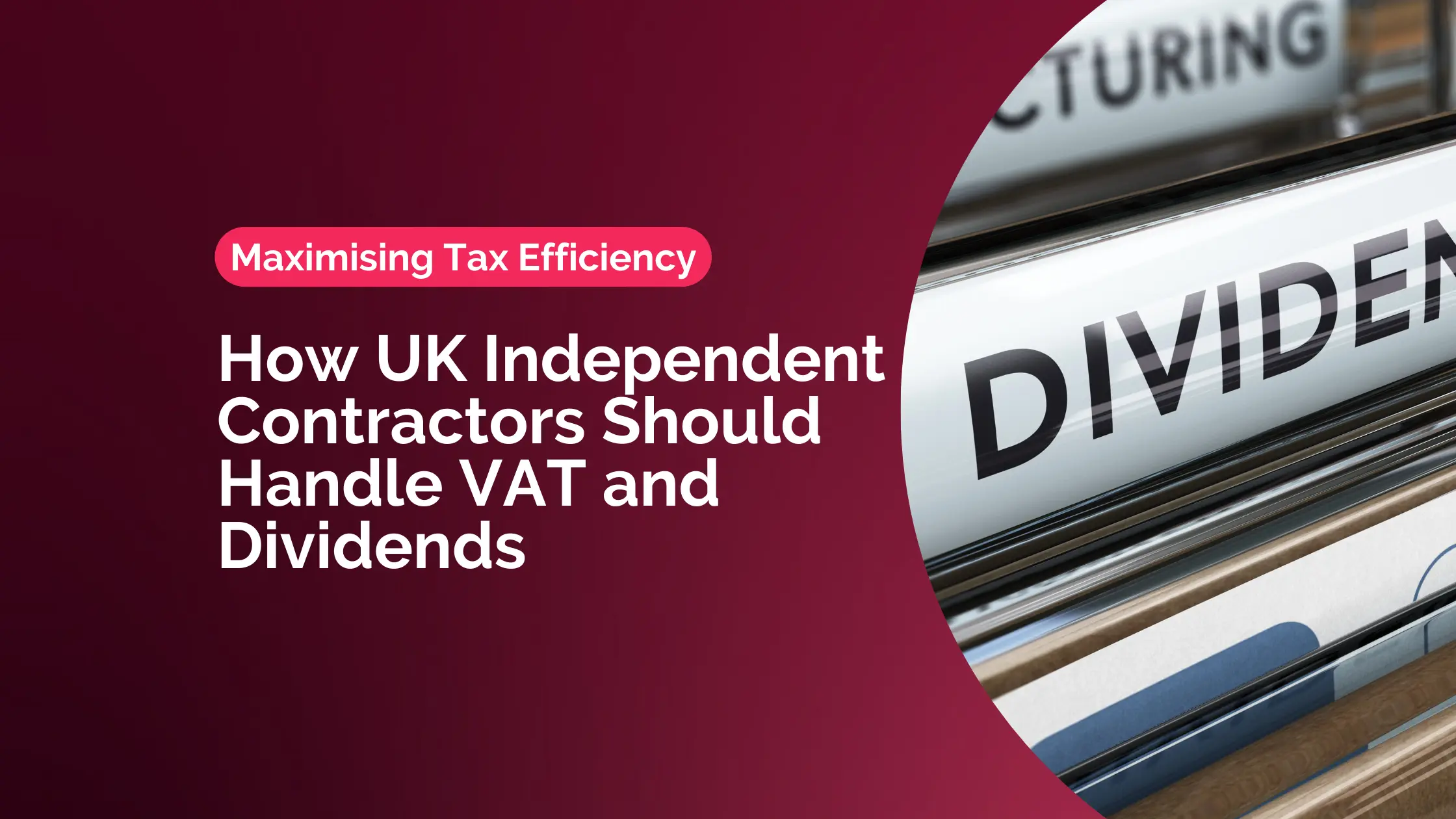 Maximising Tax Efficiency How UK Independent Contractors Should Handle VAT and Dividends