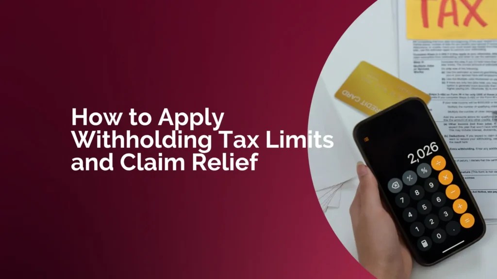 How to Apply Withholding Tax Limits and Claim Relief 1 Apply Withholding Tax Limits and Claim Relief Blog