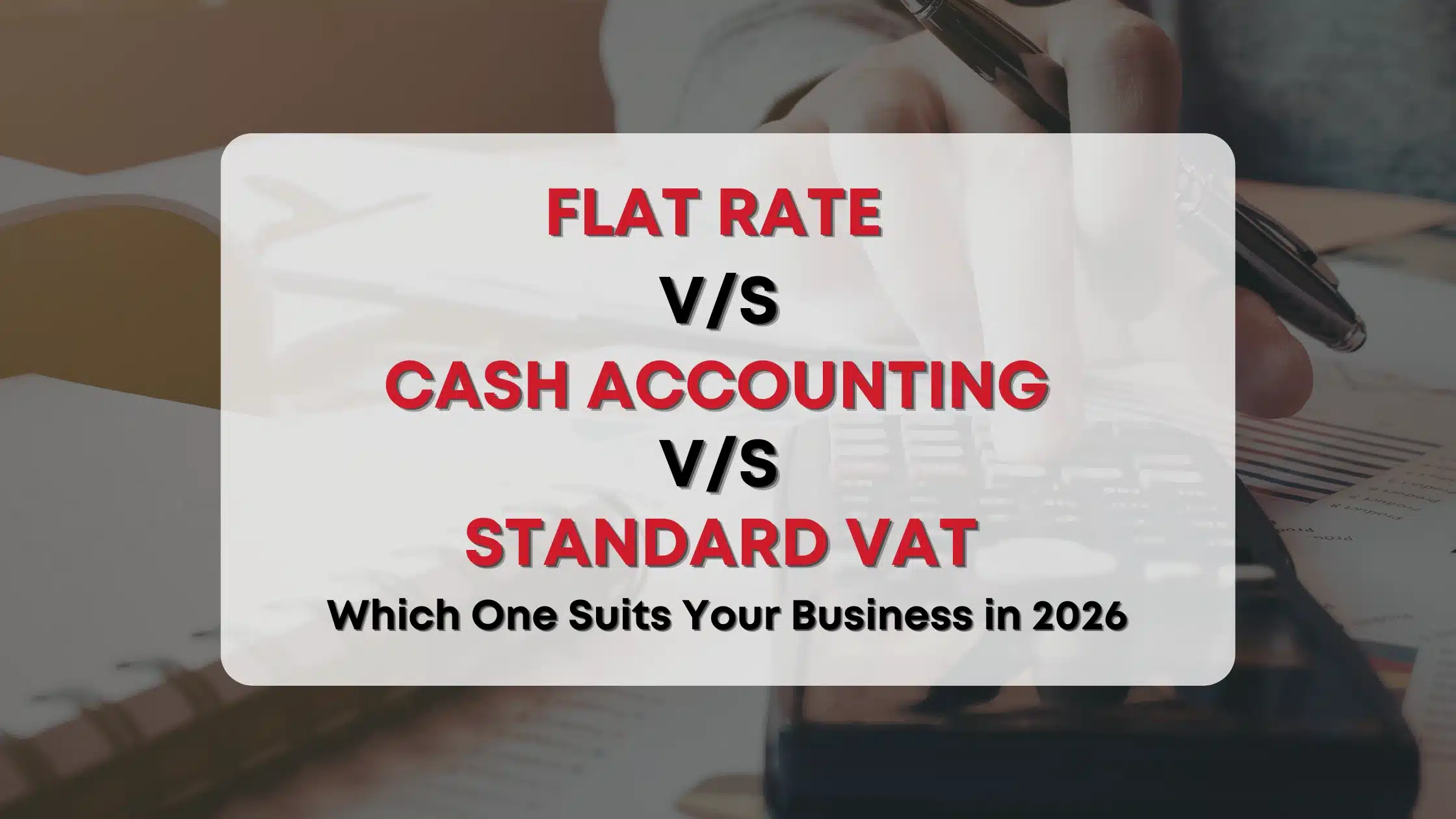 Flat Rate vs Cash Accounting vs Standard VAT