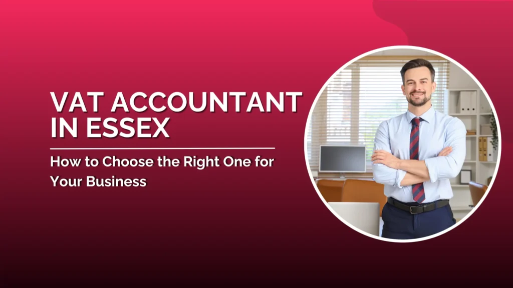 VAT Accountant in Essex : How to Choose the Right One for Your Business 1 VAT Accountant in Essex- choose right one for you business